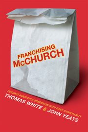 Franchising McChurch : feeding our obsession with easy Christianity cover image cdn
