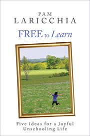Free to learn : five ideas for a joyful unschooling life cover image cdn