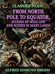 From north pole to equator, studies of wild life and scenes in many lands cover image cdn