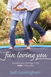 Fun loving you : enjoying your marriage in the midst of the grind cover image cdn
