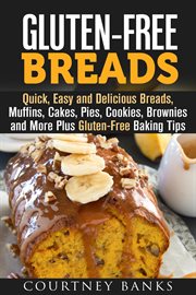 Gluten-free breads: quick, easy and delicious breads, muffins, cakes, pies, cookies, brownies and mo cover image cdn