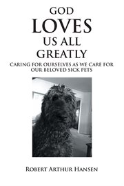 God loves us all greatly: caring for ourselves as we care for our beloved sick pets cover image cdn