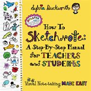 How to sketchnote : a step-by-step manual for teachers and students : visual note-taking made easy cover image cdn