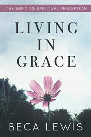 Living in grace: the shift to spiritual perception cover image cdn