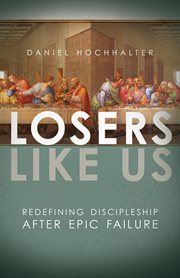 Losers like us : redefining discipleship after epic failure cover image cdn