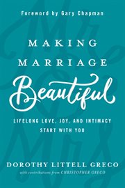 Making Marriage Beautiful : Lifelong Love, Joy, and Intimacy Start With You cover image cdn