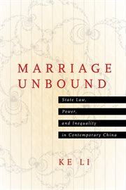 Marriage unbound : state law, power, and inequality in contemporaryChina cover image cdn