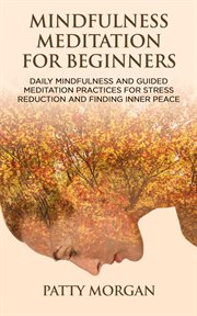 Mindfulness meditation for beginners: daily mindfulness and guided meditation practices for stress r cover image cdn