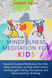Mindfulness meditation for kids: powerful guided meditations for kids, daily exercises to help relie cover image cdn