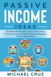 Passive income ideas: $10,000/month beginners guide to make money online dropshipping, affiliate mar cover image cdn