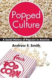 Popped culture : a social history of popcorn in America cover image cdn