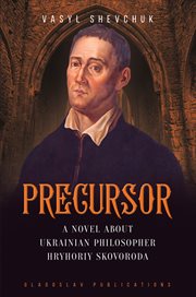Precursor : a novel about Ukrainian philosopher Hryhoriy Skovoroda cover image cdn