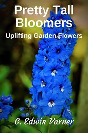 Pretty tall bloomers: uplifting garden flowers cover image cdn
