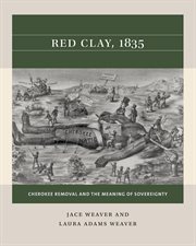 Red Clay, 1835 : Cherokee removal and the meaning of sovereignty cover image cdn