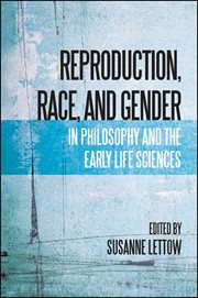 Reproduction, race, and gender in philosophy and the early life sciences cover image cdn