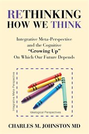 Rethinking how we think : integrative meta-perspective and the cognitive "growing up" on which our future depends cover image cdn
