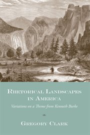 Rhetorical landscapes in America : variations on a theme from Kenneth Burke cover image cdn