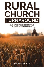 Rural church turnaround : real life experiences of rural pastors and lay-leaders cover image cdn