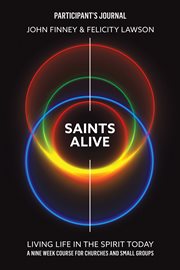 Saints Alive! : living life in the spirit today : a nine-week course for churches and small groups. Participant's Journal cover image cdn