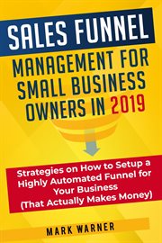 Sales funnel management for small business owners in 2019 strategies on how to setup a highly automa cover image cdn