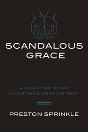 Scandalous Grace : A Book for Tired Christians Seeking Rest cover image cdn