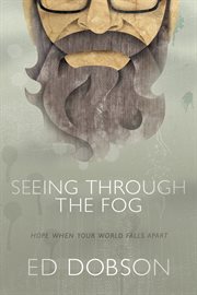 Seeing through the fog : hope when your world falls apart cover image cdn