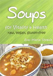 Soups for vitality & health: raw, vegan, gluten-free cover image cdn