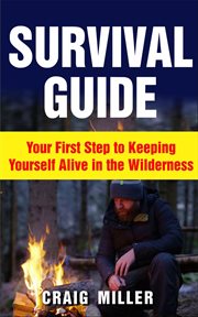 Survival guide: your first step to keeping yourself alive in the wilderness cover image cdn