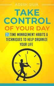 Take control of your day: 35 time management habits & techniques to help organize your lifetake cont cover image cdn