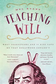 Teaching Will : what Shakespeare and 10 kids gave me that Hollywood couldn't cover image cdn