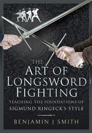 The art of longsword fighting : teaching the foundations of Sigmund Ringeck's style cover image cdn