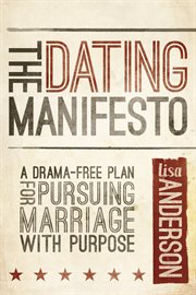 The dating manifesto : a drama-free plan for pursuing marriage with purpose cover image cdn