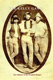 The Kelly gang : or, The outlaws of the Wombat Ranges cover image cdn