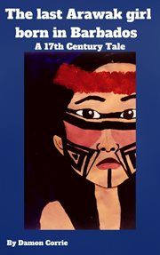 The last arawak girl born in barbados - a 17th century tale cover image cdn