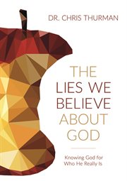 The lies we believe about God : knowing God for who he really is cover image cdn