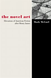 The Novel Art : Elevations of American Fiction after Henry James cover image cdn