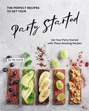 The perfect recipes to get your party started: get your party started with these amazing recipes cover image cdn