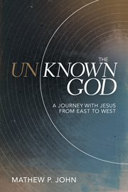 The Unknown God : a Journey with Jesus from East to West cover image cdn