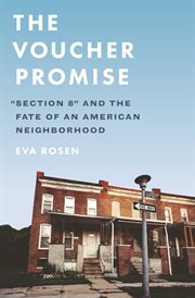 The voucher promise : "Section 8" and the fate of an American neighborhood cover image cdn