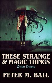 These strange & magic things: short stories cover image cdn