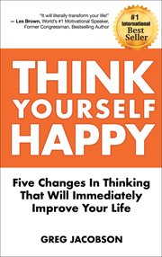 Think yourself happy : five changes in thinking that will immediately improve your life cover image cdn