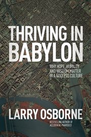 Thriving in Babylon : why hope, humility and wisdom matter in a godless culture cover image cdn