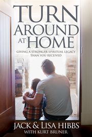 Turnaround at home : giving a stronger spiritual legacy than you received cover image cdn