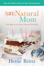(Un)Natural mom : why you are the perfect mom for your kids cover image cdn