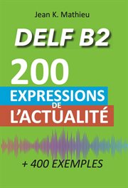 Vocabulaire delf b2 - 200 expressions de l'actualité (+400 exemples) cover image cdn