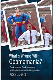 What's wrong with Obamamania? : Black America, Black leadership, and the death of political imagination cover image cdn