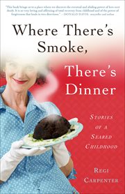 Where there's smoke, there's dinner : stories of a seared childhood cover image cdn