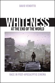 Whiteness at the end of the world : race in post-apocalyptic cinema cover image cdn