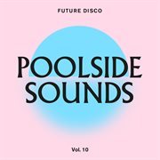 Future disco: poolside sounds vol. 10 (dj mix) cover image cdn