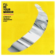 I'll be your mirror : a tribute to the Velvet Underground & Nico cover image cdn